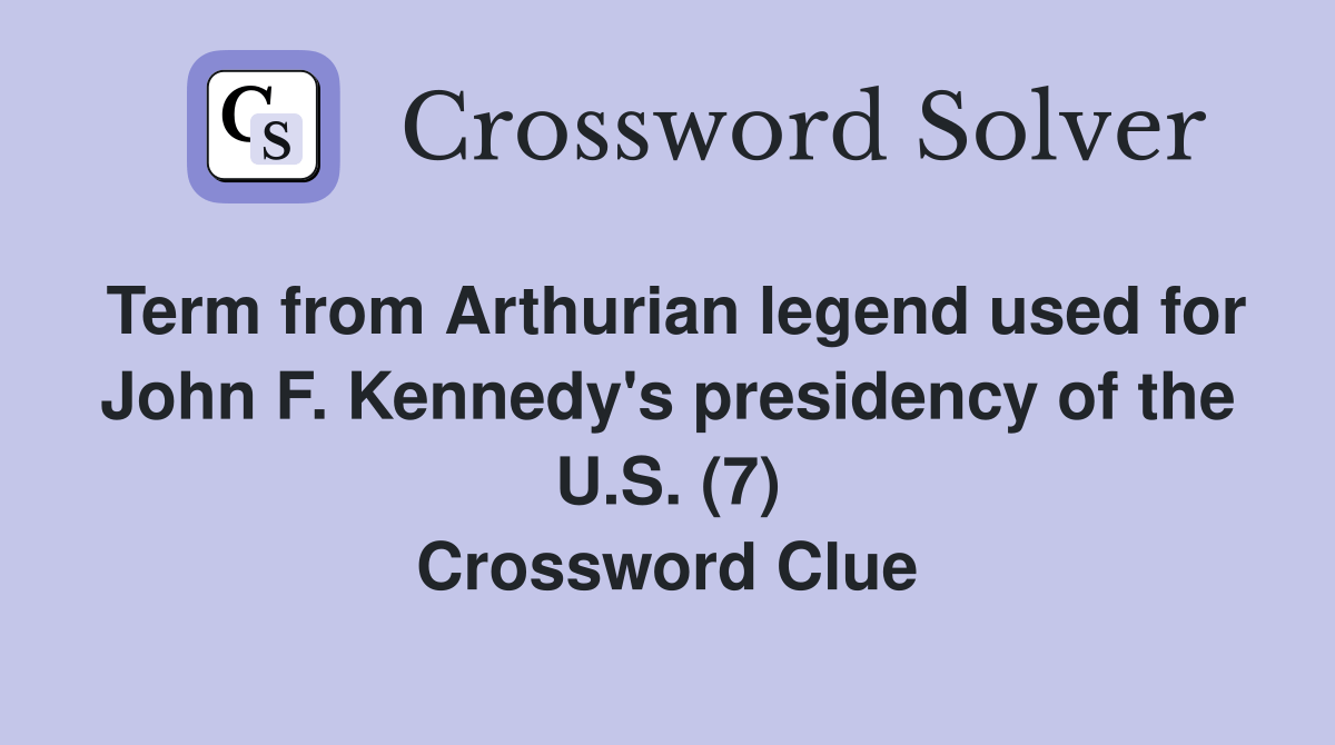Term from Arthurian legend used for John F. Kennedy's presidency of the